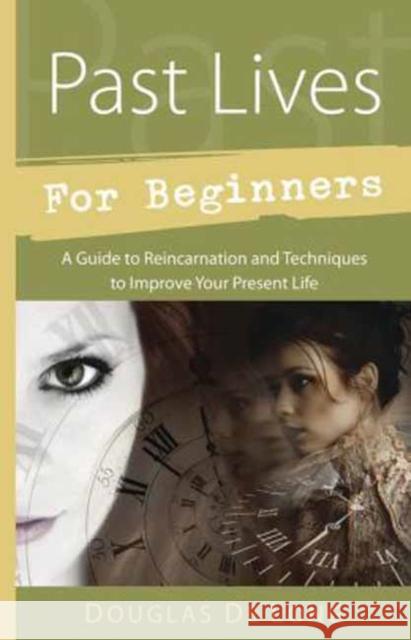 Past Lives for Beginners: A Guide to Reincarnation & Techniques to Improve Your Present Life De Long, Douglas 9780738735177 0