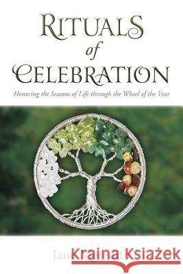 Rituals of Celebration: Honoring the Seasons of Life Through the Wheel of the Year Jane Meredith 9780738735443 0
