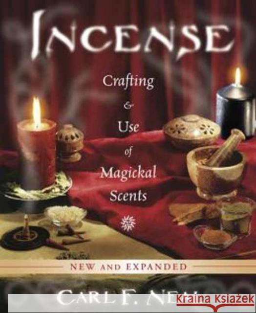 Incense: Crafting & Use of Magickal Scents Carl F. Neal 9780738741550 Llewellyn Publications