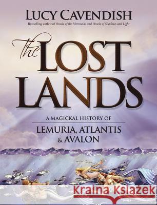 The Lost Lands: A Magickal History of Lemuria, Atlantis & Avalon Lucy Cavendish 9780738742670 Llewellyn Publications