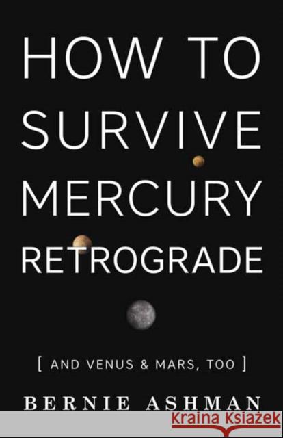 How to Survive Mercury Retrograde: And Venus & Mars, Too Bernie Ashman 9780738745176