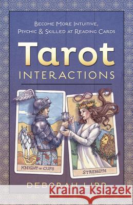 Tarot Interactions: Become More Intuitive, Psychic & Skilled at Reading Cards Deborah Lipp 9780738745206 Llewellyn Publications