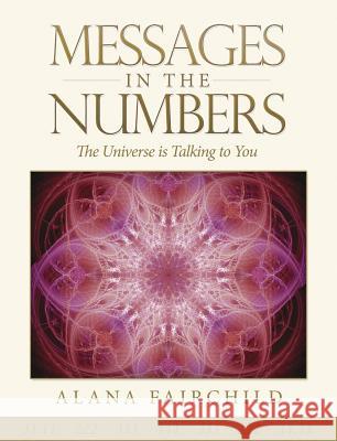 Messages in the Numbers: The Universe Is Talking to You Alana Fairchild Michael Doran 9780738748429