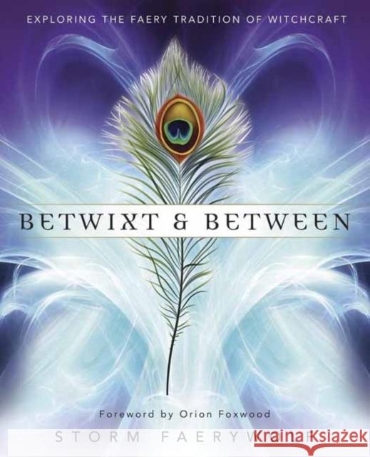 Betwixt and Between: Exploring the Faery Tradition of Witchcraft Storm Faerywolf 9780738750156 Llewellyn Publications