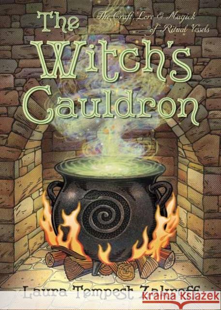 The Witch's Cauldron: The Craft, Lore & Magick of Ritual Vessels Laura Tempest Zakroff 9780738750392 Llewellyn Publications,U.S.