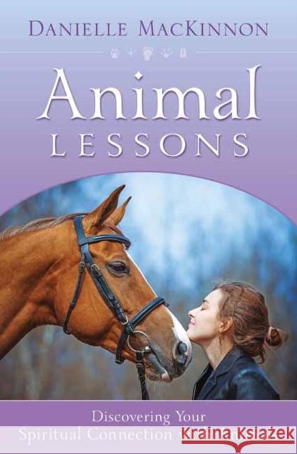 Animal Lessons: Discovering Your Spiritual Connection with Animals Danielle MacKinnon 9780738751351 Llewellyn Publications