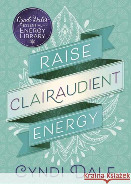 Raise Clairaudient Energy Cyndi Dale 9780738751634