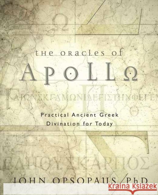 The Oracles of Apollo: Practical Ancient Greek Divination for Today John Opsopaus 9780738751979 Llewellyn Publications