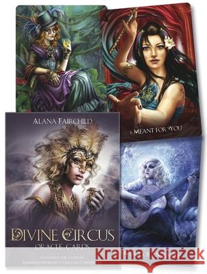 Divine Circus Oracle: Guidance for a Life of Sacred Subversion & Creative Confidence Alana Fairchild 9780738752303 Llewellyn Publications