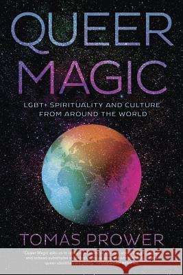 Queer Magic: LGBT+ Spirituality and Culture from Around theWorld Tomas Prower 9780738753188 Llewellyn Publications,U.S.