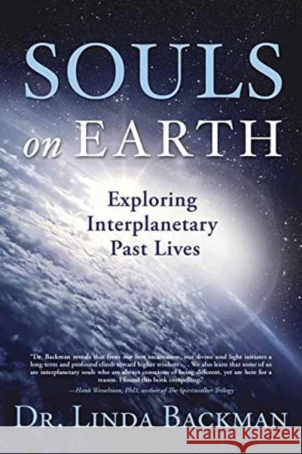 Souls on Earth: Exploring Interplanetary Past Lives Linda Backman 9780738754246 Llewellyn Publications