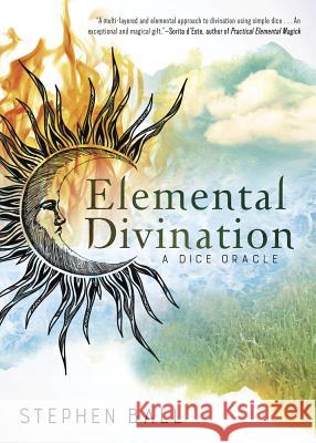 Elemental Divination: A Dice Oracle Stephen Ball 9780738754475