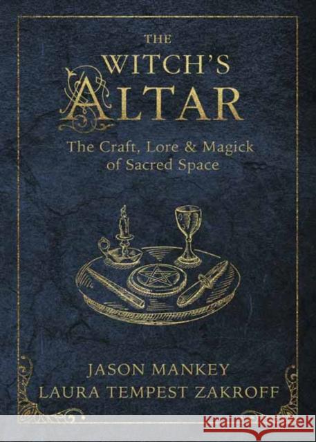 The Witch's Altar: The Craft, Lore and Magick of Sacred Space  9780738757964 Llewellyn Publications