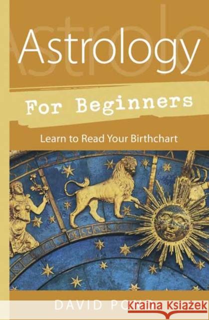 Astrology for Beginners: Learn to Read Your Birth Chart David Pond 9780738758206