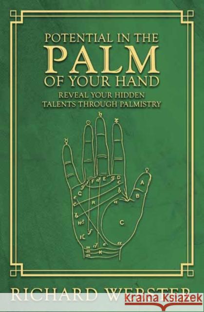 Potential in the Palm of Your Hand: Reveal Your Hidden Talents Through Palmistry Webster, Richard 9780738759692