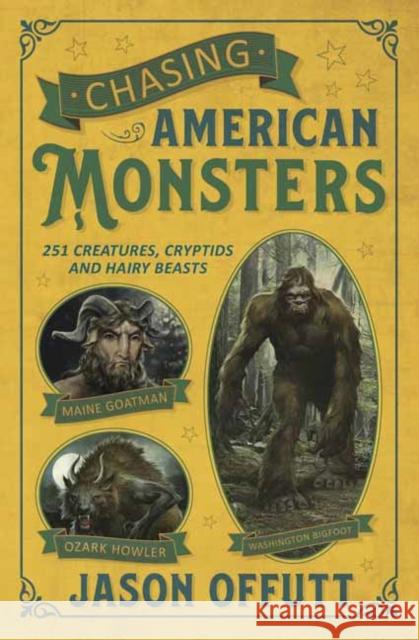 Chasing American Monsters: Over 250 Creatures, Cryptids & Hairy Beasts Offutt, Jason 9780738759951 Llewellyn Publications