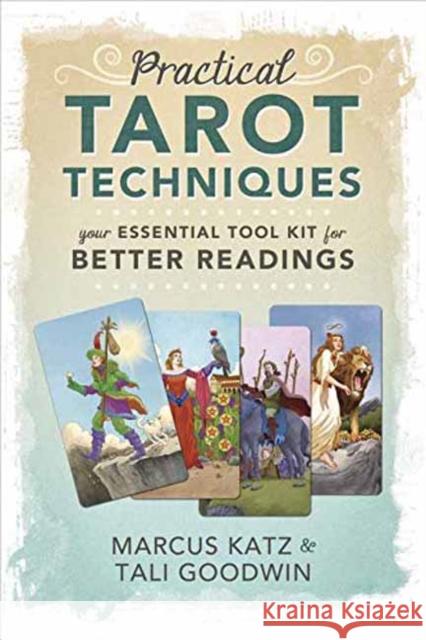 Practical Tarot Techniques: Your Essential Tool Kit for Better Readings Marcus Katz Tali Goodwin 9780738762630 Llewellyn Publications,U.S.