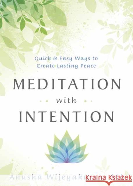 Meditation with Intention: Quick and Easy Ways to Create Lasting Peace Anusha Wijeyakumar 9780738762685