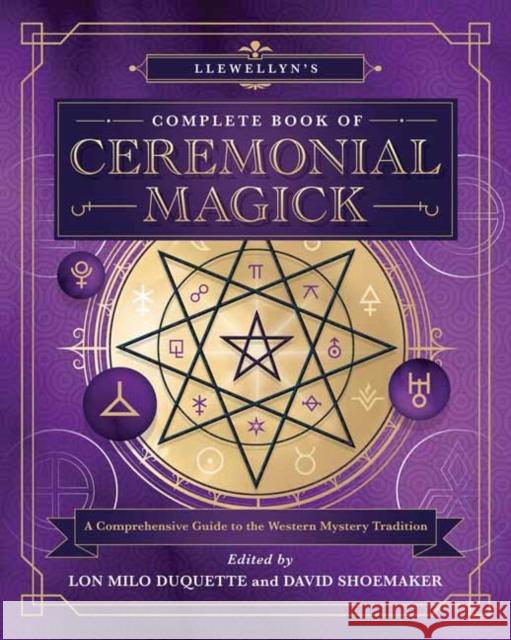 Llewellyn's Complete Book of Ceremonial Magick: A Comprehensive Guide to the Western Mystery Tradition Lon Milo DuQuette Stephen Skinner Dennis William Hauck 9780738764726 Llewellyn Publications
