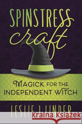 Spinstress Craft: Magick for the Independent Witch Leslie J. Linder 9780738765198 Llewellyn Publications