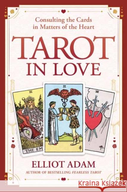 Tarot in Love: Consulting the Cards in Matters of the Heart Elliot Adam 9780738768731 Llewellyn Publications,U.S.