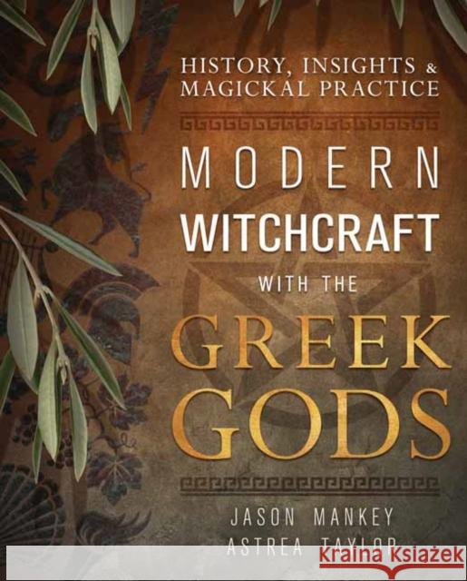 Modern Witchcraft with the Greek Gods: History, Insights & Magickal Practice Jason Mankey Astrea Taylor 9780738768762 Llewellyn Publications,U.S.