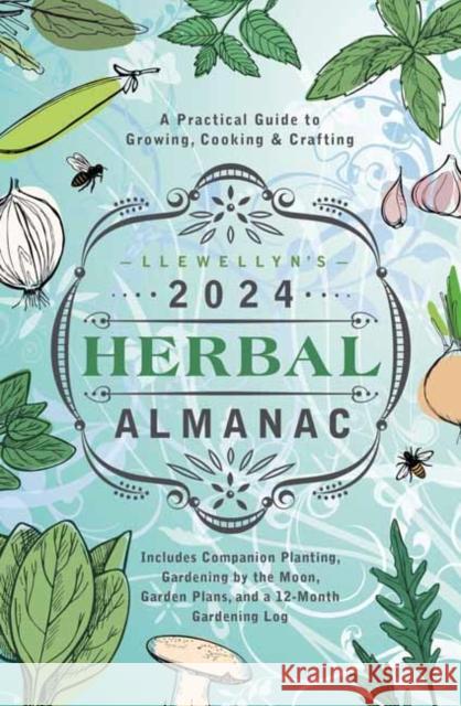 Llewellyn's 2024 Herbal Almanac: A Practical Guide to Growing, Cooking & Crafting Llewellyn Worldwid Monica Crosson Natalie Zaman 9780738768953 Llewellyn Publications,U.S.