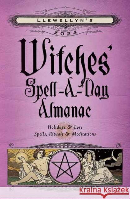 Llewellyn's 2024 Witches' Spell-A-Day Almanac Llewellyn Worldwid Barbara Ardinger Elizabeth Barrette 9780738769059 Llewellyn Publications,U.S.