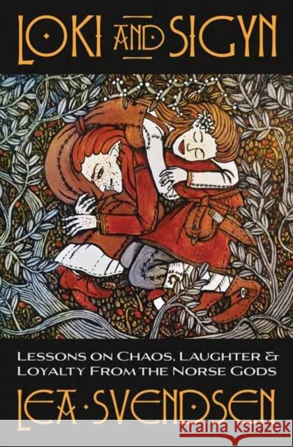 Loki and Sigyn: Lessons on Chaos, Laughter & Loyalty from the Norse Gods Lea Svendsen 9780738769318 Llewellyn Publications