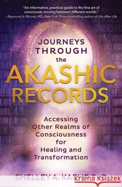 Journeys through the Akashic Records: Accessing Other Realms of Consciousness for Healing and Transformation Shelley A. Kaehr 9780738769448 Llewellyn Publications,U.S.