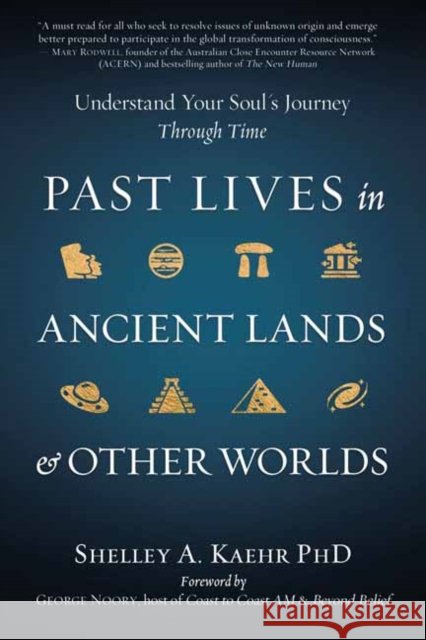 Past Lives in Ancient Lands & Other Worlds: Understand Your Soul's Journey Through Time Shelley A. Kaehr 9780738771007 Llewellyn Publications,U.S.