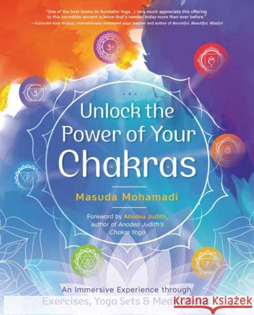 Unlock the Power of Your Chakras: An Immersive Experience Through Exercises, Yoga Sets & Meditations Mohamadi, Masuda 9780738771021 Llewellyn Publications,U.S.