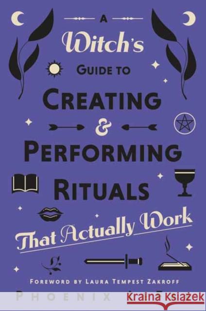 A Witch's Guide to Creating & Performing Rituals: That Actually Work Lefae, Phoenix 9780738771410 Llewellyn Publications,U.S.