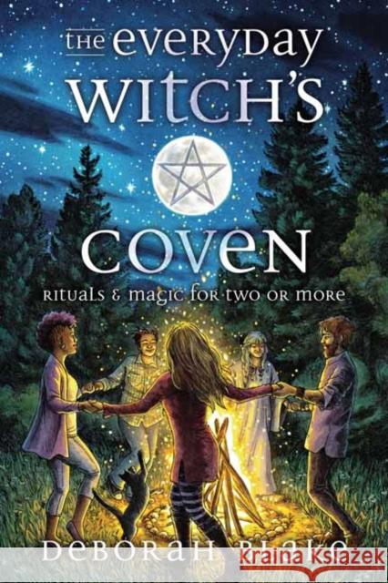 The Everyday Witch's Coven: Rituals and Magic for Two or More Blake, Deborah 9780738771595 Llewellyn Publications,U.S.