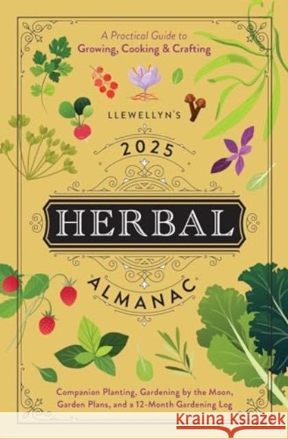 Llewellyn's 2025 Herbal Almanac: A Practical Guide to Growing, Cooking & Crafting Llewellyn                                Mason Olonade James Kambos 9780738771939 Llewellyn Publications