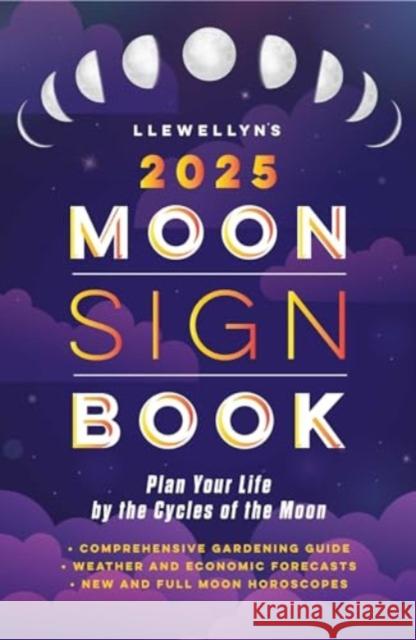 Llewellyn's 2025 Moon Sign Book: Plan Your Life by the Cycles of the Moon Llewellyn 9780738771960