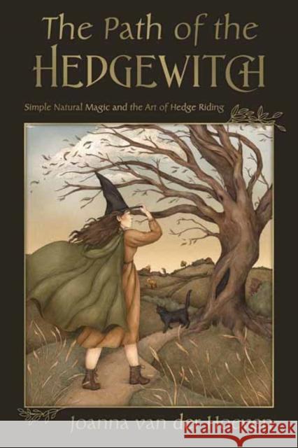 The Path of the Hedgewitch: Simple Natural Magic and the Art of Hedge Riding Joanna van der Hoeven 9780738772288 Llewellyn Publications,U.S.