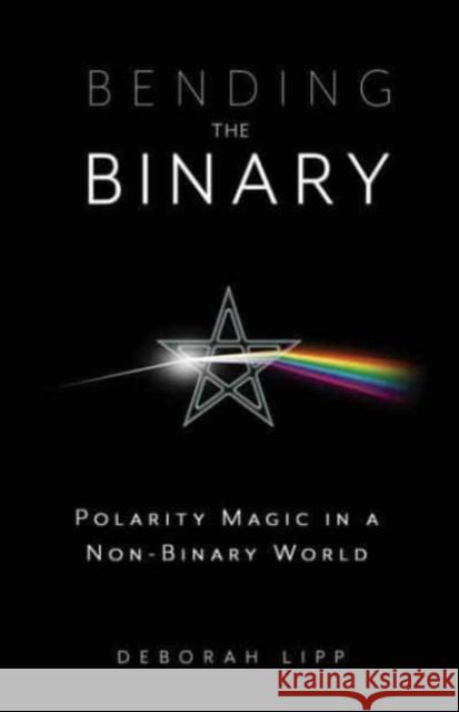 Bending the Binary: Polarity Magic in a Nonbinary World Lipp, Deborah 9780738772622 Llewellyn Publications,U.S.