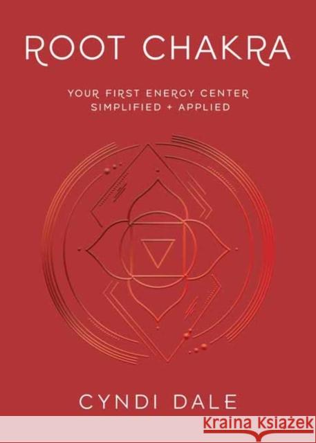 Root Chakra: Your First Energy Center Simplified and Applied Dale, Cyndi 9780738772691 Llewellyn Publications,U.S.