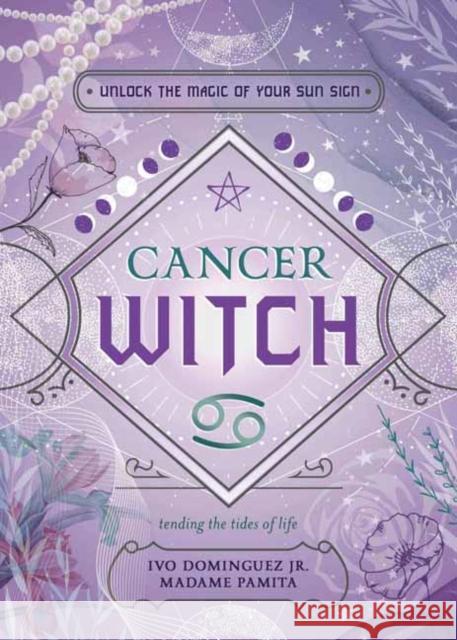 Cancer Witch: Unlock the Magic of Your Sun Sign Ivo Dominguez Madame Pamita Jenya T. Beachy 9780738772837 Llewellyn Publications,U.S.