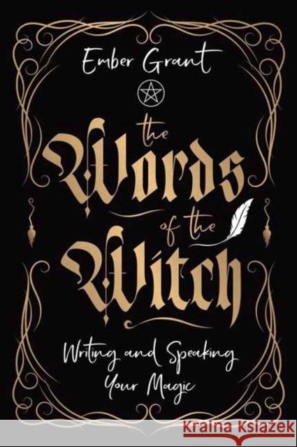 The Words of the Witch: Writing and Speaking Your Magic Ember Grant 9780738774176 Llewellyn Publications,U.S.