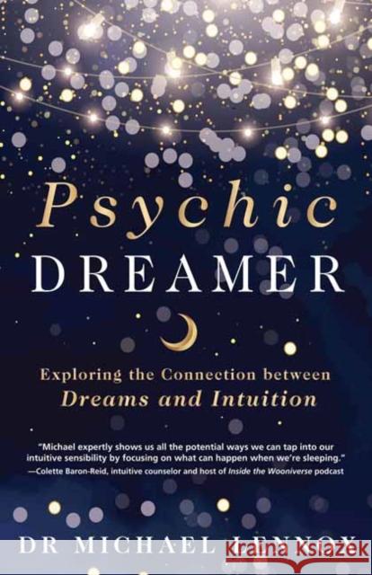 Psychic Dreamer: Exploring the Connection between Dreams and Intuition Dr. Michael Lennox 9780738774282 Llewellyn Publications,U.S.