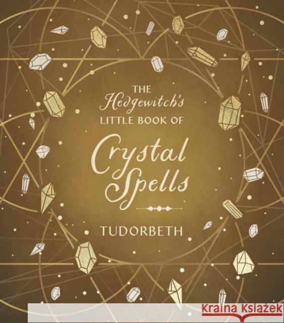 The Hedgewitch's Little Book of Crystal Spells Tudorbeth 9780738774404 Llewellyn Publications,U.S.