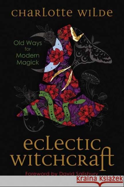 Eclectic Witchcraft: Old Ways for Modern Magick Charlotte Wilde 9780738774565 Llewellyn Publications,U.S.