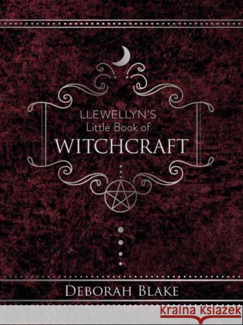 Llewellyn's Little Book of Witchcraft Deborah Blake 9780738774817 Llewellyn Publications,U.S.