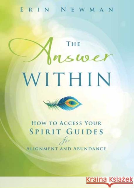 The Answer Within: How to Access Your Spirit Guides for Alignment and Abundance Erin Newman 9780738774824 Llewellyn Publications