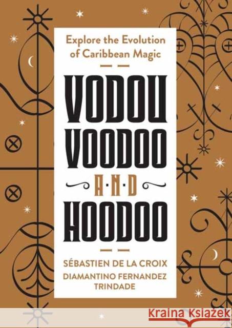 Vodou, Voodoo, and Hoodoo: Explore the Evolution of Caribbean Magic Diamantino Fernandez Trindade 9780738775333 Llewellyn Publications,U.S.