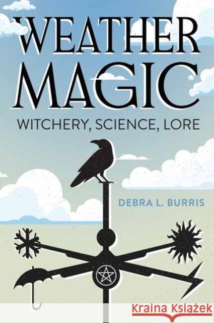 Weather Magic: Witchery, Science, Lore Gypsey Elaine Teague 9780738775791 Llewellyn Publications,U.S.