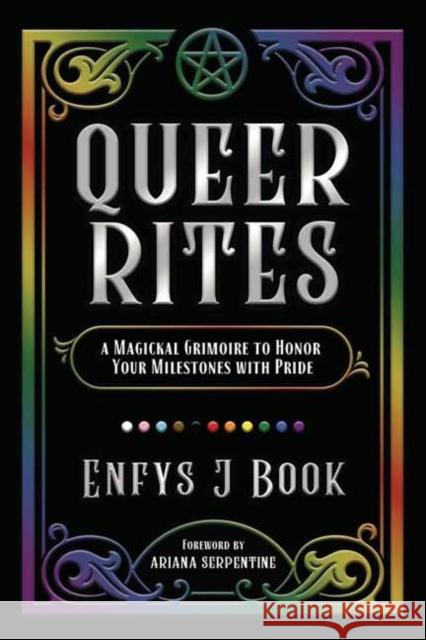 Queer Rites: A Magickal Grimoire to Honor Your Milestones with Pride Enfys J. Book Ariana Serpentine 9780738776101 Llewellyn Publications