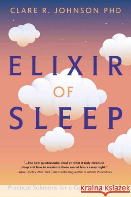 Elixir of Sleep: Practical Solutions for a Good Night's Rest Clare R. Johnson 9780738776132 Llewellyn Publications